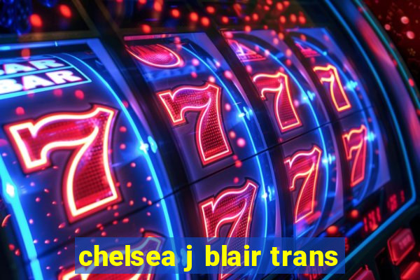 chelsea j blair trans